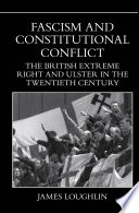 Fascism and constitutional conflict : the British extreme right and Ulster in the twentieth century /