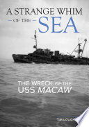 A strange whim of the sea : the wreck of the USS Macaw /