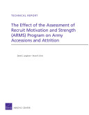 The effect of the Assessment of Recruit Motivation and Strength (ARMS) program on army accessions and attrition /