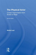 The physical actor : contact improvisation from studio to stage /