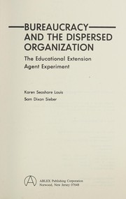 Bureaucracy and the dispersed organization : the educational extension agent experiment /