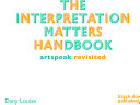The interpretation matters handbook : artspeak revisited /