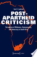 Post-apartheid criticism : perceptions of whiteness, homosexuality, and democracy in South Africa /