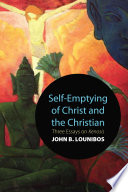Self-emptying of Christ and the Christian : three essays on kenosis /