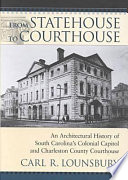 From statehouse to courthouse : an architectural history of South Carolina's colonial capitol and Charleston County courthouse /