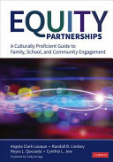 Equity partnerships : a culturally proficient guide to family, school, and community engagement /