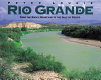 Rio Grande : from the Rocky Mountains to the Gulf of Mexico /