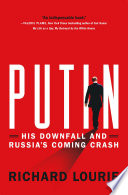 Putin : his downfall and Russia's coming crash /