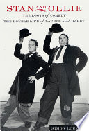 Stan and Ollie, the roots of comedy : the double life of Laurel and Hardy /