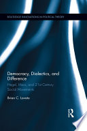Democracy, dialectics, and difference : Hegel, Marx, and 21st century social movements /