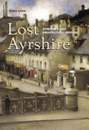 Lost Ayrshire : Ayrshire's lost architectural heritage /