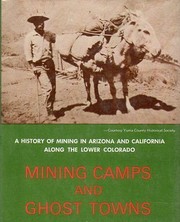 Mining camps and ghost towns ; a history of mining in Arizona and California along the lower Colorado.