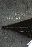 Feeling backward : loss and the politics of queer history /