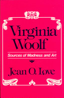 Virginia Woolf : sources of madness and art /