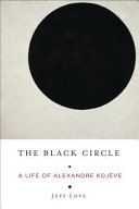 The black circle : a life of Alexandre Kojève /