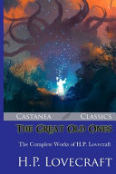 The great old ones : the complete works of H.P. Lovecraft /