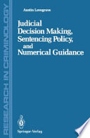 Judicial Decision Making, Sentencing Policy, and Numerical Guidance /