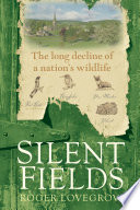Silent fields : the long decline of a nation's wildlife /