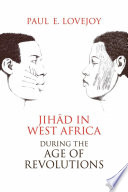 Jihād in West Africa during the age of revolutions /