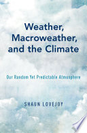 Weather, macroweather, and the climate : our random yet predictable atmosphere /
