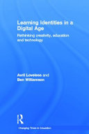 Learning identities in a digital age : rethinking creativity, education and technology /