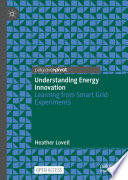 Understanding Energy Innovation : Learning from Smart Grid Experiments /