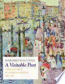 A visitable past : views of Venice by American artists, 1860-1915 /