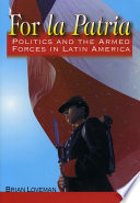 For la Patria : politics and the armed forces in Latin America /