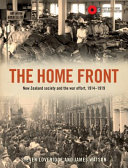 The home front : New Zealand society and the war effort, 1914-1919 /