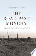 The road past Monchy : fighting the first World War at Arras, 1914-1918 /