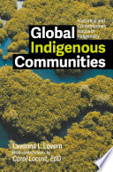 Global Indigenous Communities : Historical and Contemporary Issues in Indigeneity /