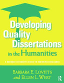 Developing quality dissertations in the humanities : a graduate student's guide to achieving excellence /