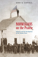 Norwegians on the prairie : ethnicity and the development of the country town /