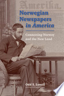 Norwegian newspapers in America : connecting Norway and the new land /