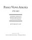 France views America, 1765-1815 : an exhibition to commemorate the bicentenary of French assistance in the American War of Independence /