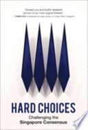 Hard choices : challenging the Singapore consensus /