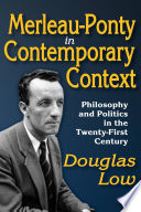 Merleau-Ponty in contemporary context : philosophy and politics in the 21st century /