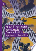 Applied Theatre and Sexual Health Communication : Apertures of Possibility /
