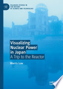 Visualizing Nuclear Power in Japan : A Trip to the Reactor /