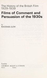 The history of the British film, 1929-1939 : films of comment and persuasion of the 1930s /
