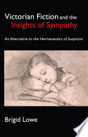 Victorian fiction and the insights of sympathy : an alternative to the hermeneutics of suspicion /