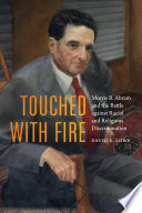 Touched with fire : Morris B. Abram and the battle against racial and religious discrimination /