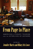 From page to place : American literary tourism and the afterlives of authors /