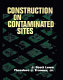 Construction on contaminated sites /