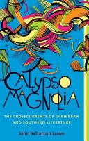 Calypso magnolia : the crosscurrents of Caribbean and Southern literature /