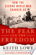 The fear and the freedom : how the Second World War changed us /