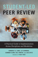 Student-led peer review : a practical guide to implementation across disciplines and modalities /