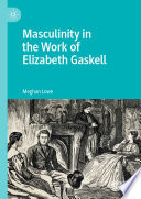 Masculinity in the Work of Elizabeth Gaskell /