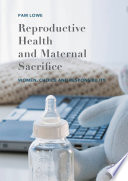 Reproductive health and maternal sacrifice : women, choice and responsibility /