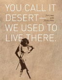 You call it desert : we used to live there /